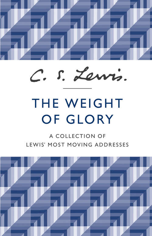 Book cover of The Weight of Glory: A Collection Of Lewis' Most Moving Addresses (ePub edition) (Collected Letters Of C. S. Lewis Ser.)