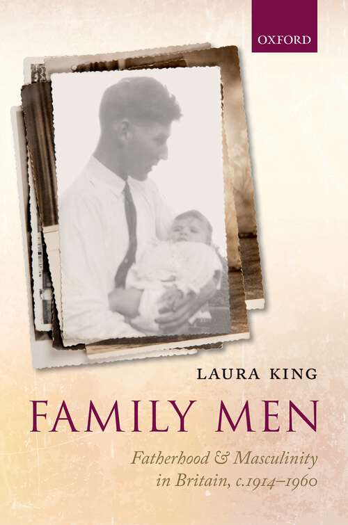 Book cover of Family Men: Fatherhood and Masculinity in Britain, 1914-1960