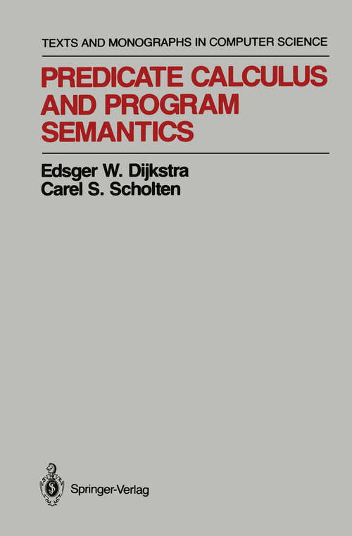 Book cover of Predicate Calculus and Program Semantics (1990) (Monographs in Computer Science)