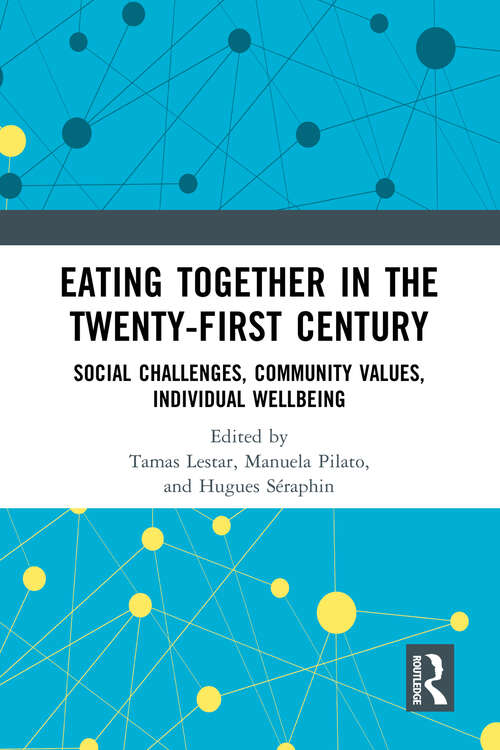 Book cover of Eating Together in the Twenty-first Century: Social Challenges, Community Values, Individual Wellbeing