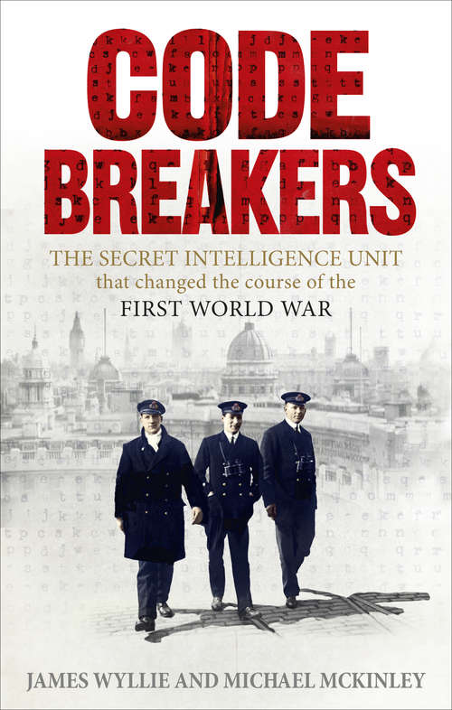 Book cover of Codebreakers: The true story of the secret intelligence team that changed the course of the First World War