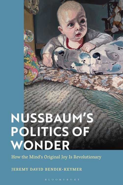 Book cover of Nussbaum’s Politics of Wonder: How the Mind’s Original Joy Is Revolutionary