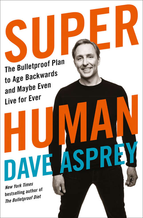 Book cover of Super Human: The Bulletproof Plan To Age Backward And Maybe Even Live Forever (ePub edition) (Bulletproof Ser. #5)
