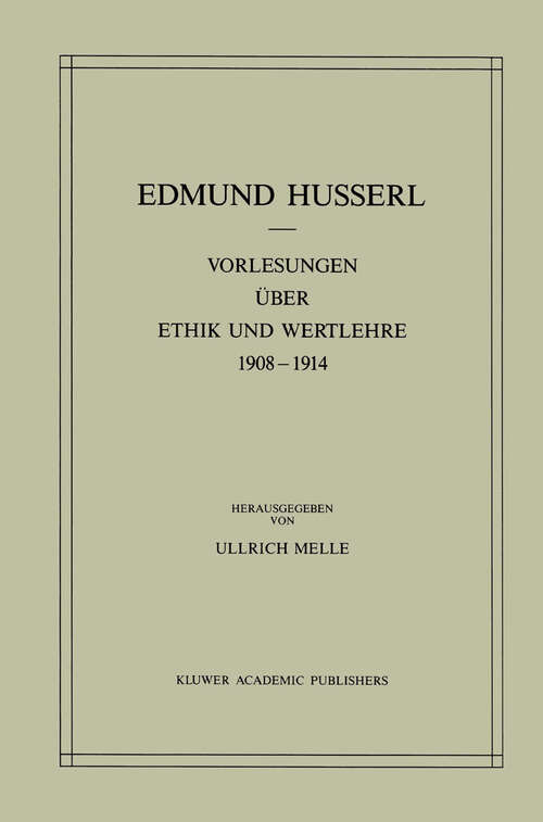 Book cover of Vorlesungen über Ethik und Wertlehre 1908–1914 (1988) (Husserliana: Edmund Husserl – Gesammelte Werke #28)