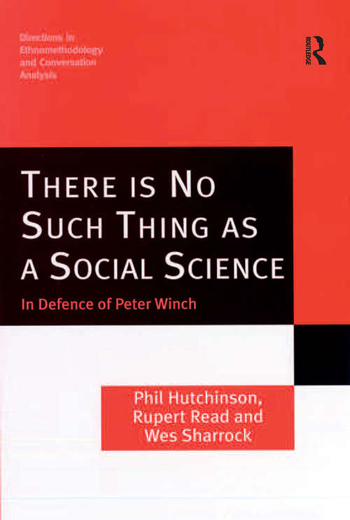 Book cover of There is No Such Thing as a Social Science: In Defence of Peter Winch (Directions in Ethnomethodology and Conversation Analysis)