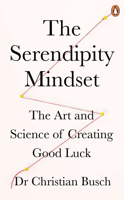 Book cover of The Serendipity Mindset: The Art and Science of Creating Good Luck