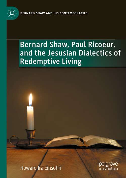 Book cover of Bernard Shaw, Paul Ricoeur, and the Jesusian Dialectics of Redemptive Living (1st ed. 2024) (Bernard Shaw and His Contemporaries)