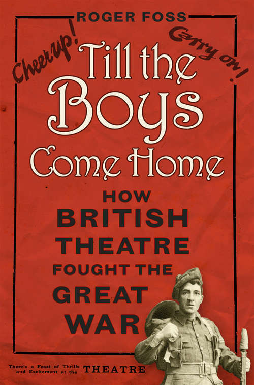 Book cover of Till the Boys Come Home: How British Theatre Fought the Great War