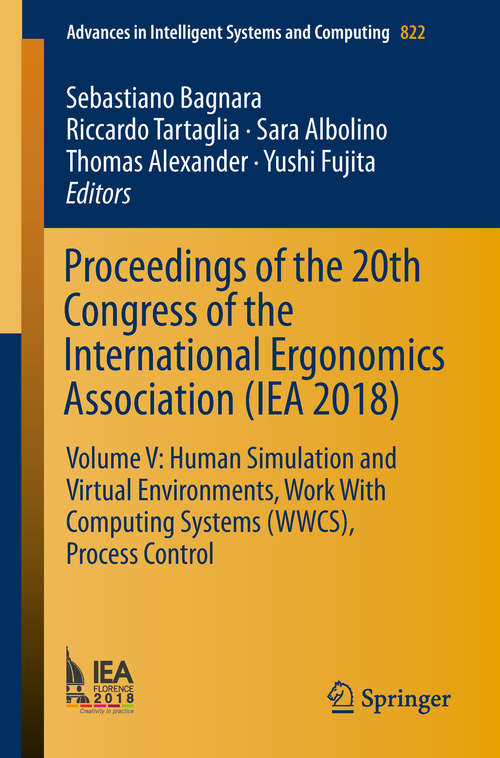 Book cover of Proceedings of the 20th Congress of the International Ergonomics Association: Volume V: Human Simulation and Virtual Environments, Work With Computing Systems (WWCS), Process Control (Advances in Intelligent Systems and Computing #822)