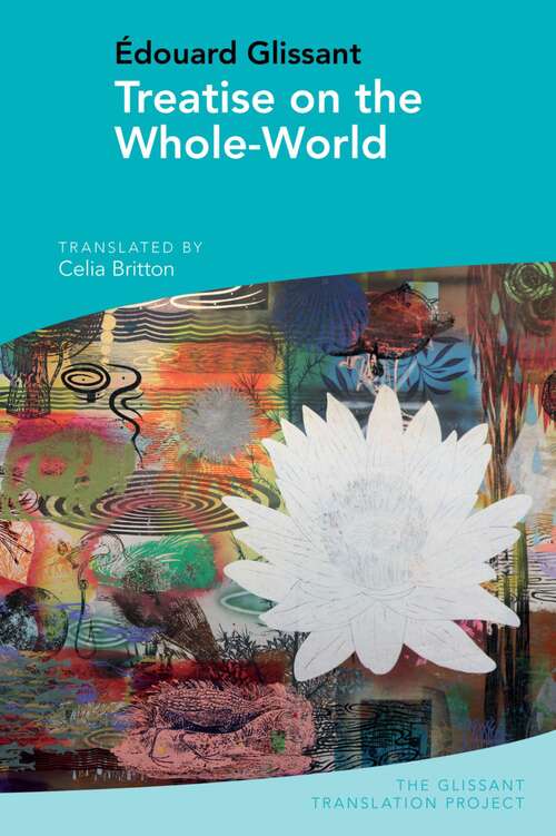 Book cover of Treatise on the Whole-World: by Édouard Glissant (The Glissant Translation Project #3)