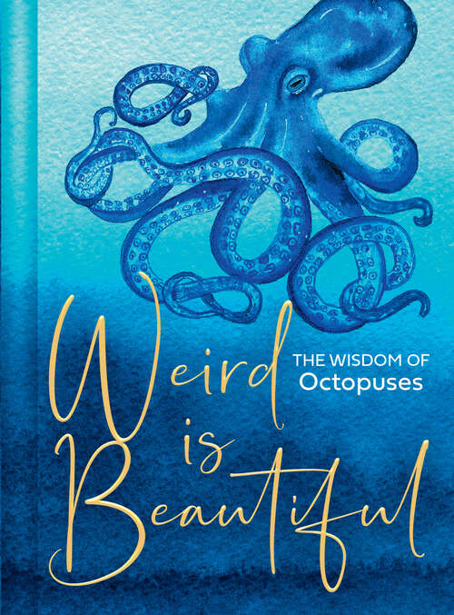 Book cover of Weird Is Beautiful: The Wisdom Of Octopuses (ePub edition)