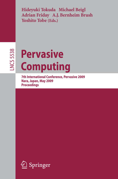 Book cover of Pervasive Computing: 7th International Conference, Pervasive 2009, Nara, Japan, May 11-14, 2009, Proceedings (2009) (Lecture Notes in Computer Science #5538)