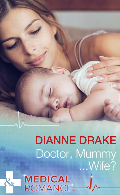Book cover of Doctor, Mummy...Wife?: Taming Hollywood's Ultimate Playboy / Winning Back His Doctor Bride / White Wedding For A Southern Belle / Wedding Date With The Army Doc / Capturing The Single Dad's Heart / Doctor, Mummy... Wife? (ePub edition) (Mills And Boon Medical Ser.)