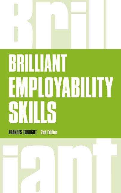 Book cover of Brilliant Employability Skills: How To Stand Out From The Crowd In The Graduate Job Market (PDF)