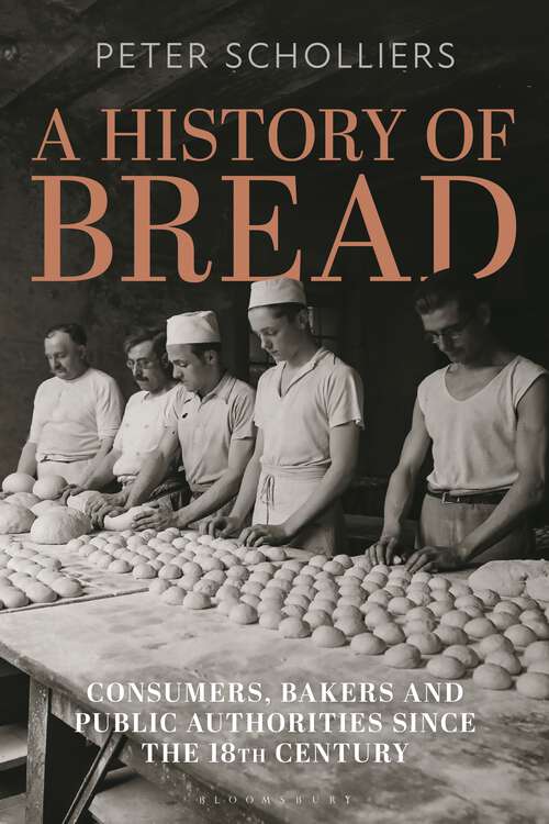 Book cover of A History of Bread: Consumers, Bakers and Public Authorities since the 18th Century (Food in Modern History: Traditions and Innovations)