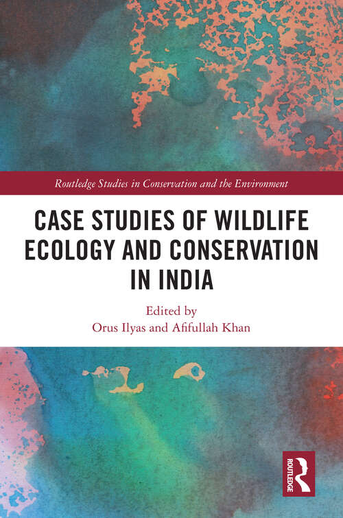 Book cover of Case Studies of Wildlife Ecology and Conservation in India (Routledge Studies in Conservation and the Environment)
