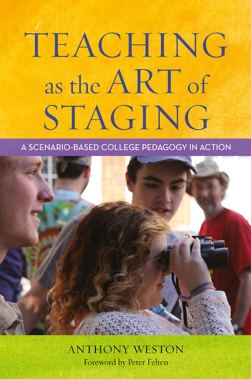Book cover of Teaching as the Art of Staging: A Scenario-Based College Pedagogy in Action