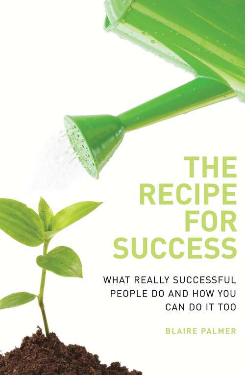Book cover of The Recipe for Success: What Really Successful People Do and How You Can Do it Too