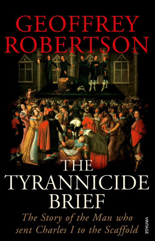Book cover of The Tyrannicide Brief: The Story of the Man who sent Charles I to the Scaffold