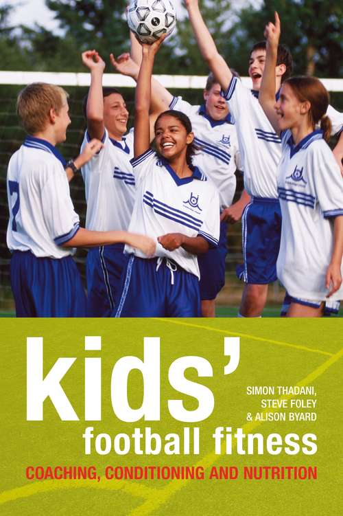 Book cover of Kids' Football Fitness: Coaching, Conditioning And Nutrition