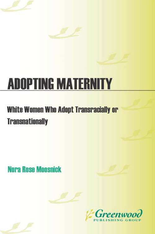 Book cover of Adopting Maternity: White Women Who Adopt Transracially or Transnationally
