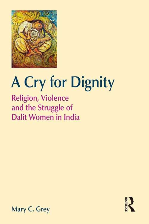 Book cover of A Cry for Dignity: Religion, Violence and the Struggle of Dalit Women in India (Religion and Violence)