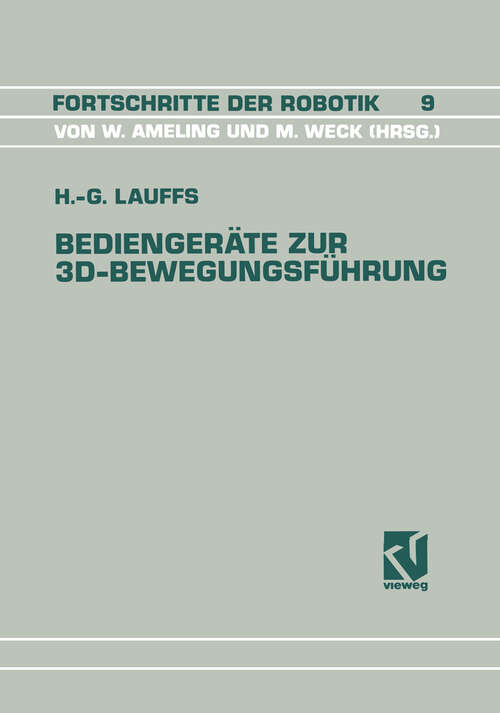 Book cover of Bediengeräte zur 3D-Bewegungsführung: Ein Beitrag zur effizienten Roboterprogrammierung (1991) (Fortschritte der Robotik #9)