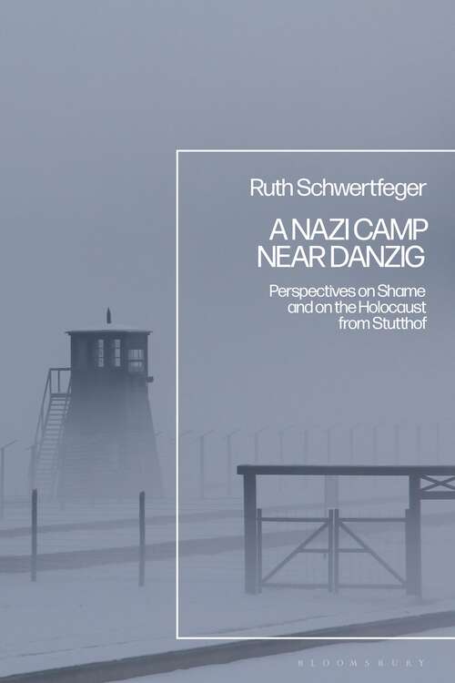 Book cover of A Nazi Camp Near Danzig: Perspectives on Shame and on the Holocaust from Stutthof