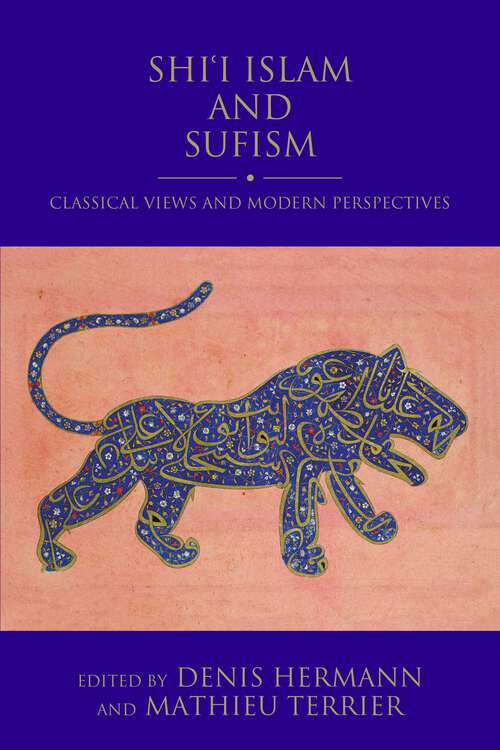 Book cover of Shi'i Islam and Sufism: Classical Views and Modern Perspectives (Shi'i Heritage Series)