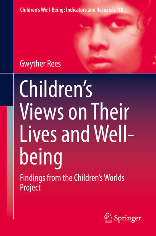 Book cover of Children’s Views on Their Lives and Well-being: Findings from the Children’s Worlds Project (Children’s Well-Being: Indicators and Research #18)