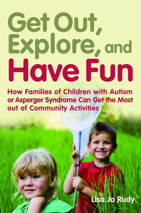 Book cover of Get out, Explore, and Have Fun!: How Families of Children with Autism or Asperger Syndrome Can Get the Most out of Community Activities (PDF)