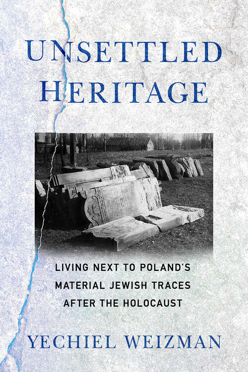 Book cover of Unsettled Heritage: Living next to Poland's Material Jewish Traces after the Holocaust