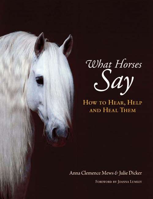 Book cover of WHAT HORSES SAY: HOW TO HEAR, HELP AND HEAL THEM