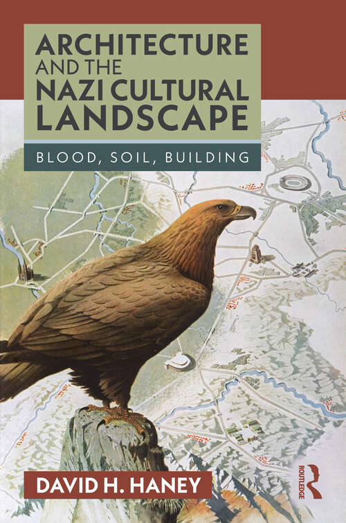 Book cover of Architecture and the Nazi Cultural Landscape: Blood, Soil, Building