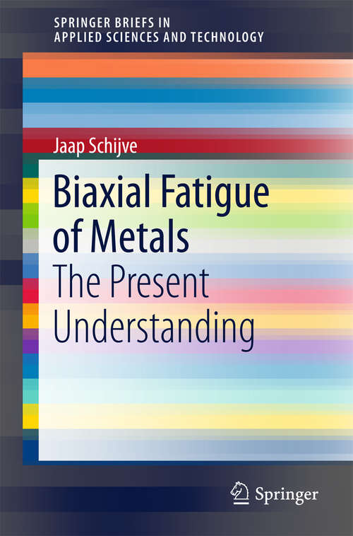 Book cover of Biaxial Fatigue of Metals: The Present Understanding (1st ed. 2016) (SpringerBriefs in Applied Sciences and Technology #0)