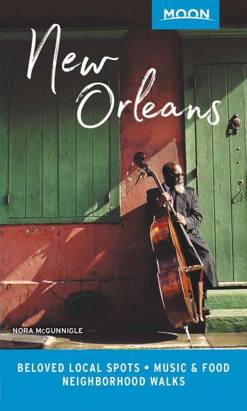 Book cover of Moon New Orleans: Beloved Local Spots, Music & Food, Neighborhood Walks (Travel Guide)