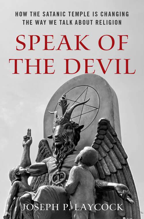 Book cover of Speak of the Devil: How The Satanic Temple is Changing the Way We Talk about Religion