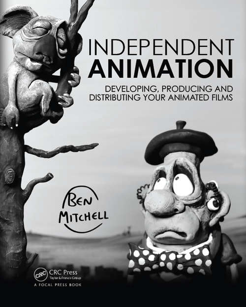 Book cover of Independent Animation: Developing, Producing and Distributing Your Animated Films