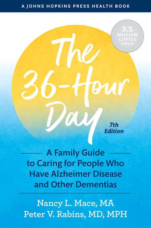 Book cover of The 36-Hour Day: A Family Guide to Caring for People Who Have Alzheimer Disease and Other Dementias (seventh edition) (A Johns Hopkins Press Health Book)