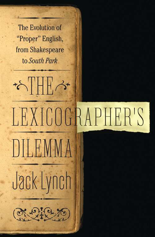 Book cover of The Lexicographer's Dilemma: The Evolution of 'Proper' English, from Shakespeare to South Park
