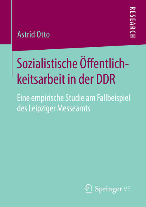 Book cover of Sozialistische Öffentlichkeitsarbeit in der DDR: Eine empirische Studie am Fallbeispiel des Leipziger Messeamts (2015)