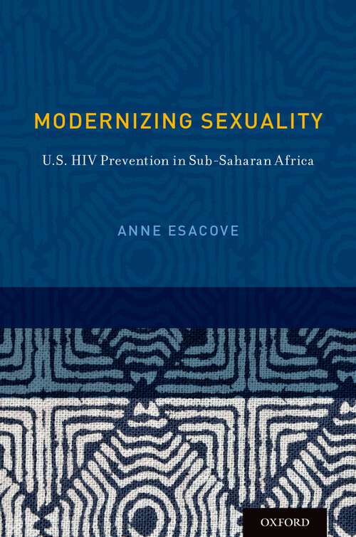 Book cover of Modernizing Sexuality: U.S. HIV Prevention in Sub-Saharan Africa (Sexuality, Identity, and Society)