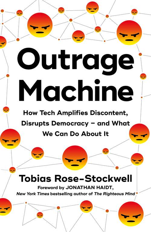 Book cover of Outrage Machine: How Tech Amplifies Discontent, Disrupts Democracy – and What We Can Do About It