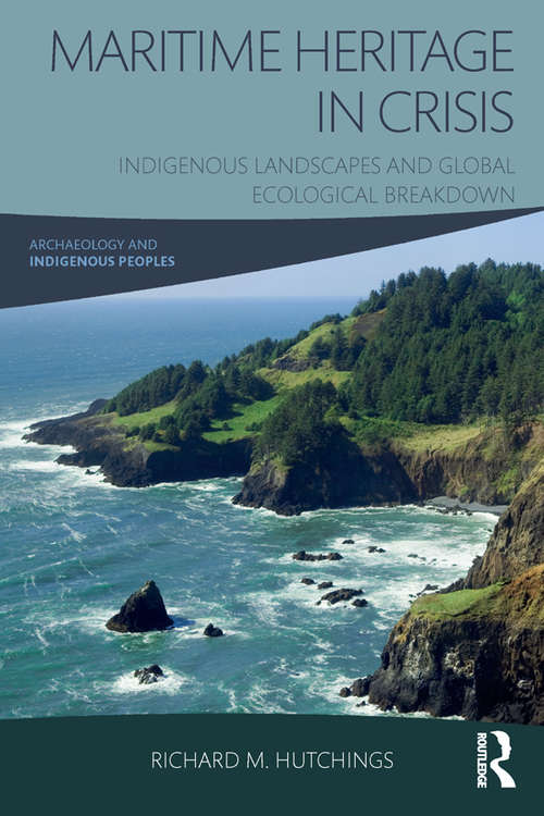 Book cover of Maritime Heritage in Crisis: Indigenous Landscapes and Global Ecological Breakdown (Archaeology and Indigenous Peoples)