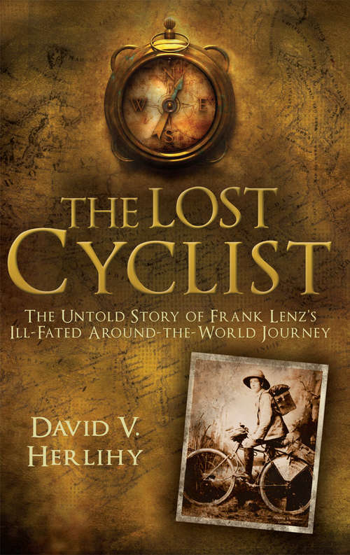Book cover of The Lost Cyclist: The Untold Story of Frank Lenz's Ill-Fated Around-the-World Journey