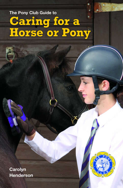 Book cover of CARING FOR A HORSE OR PONY: A Practical Guide To Caring For A Horse Or Pony (Pony Club Guide Ser.)