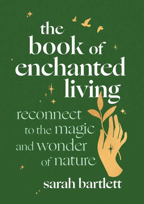 Book cover of The Book of Enchanted Living: Reconnect to the magic and wonder of nature