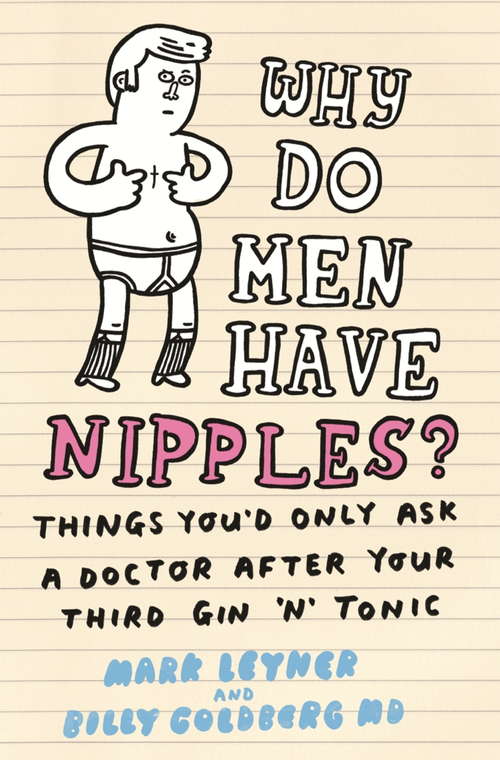 Book cover of Why Do Men Have Nipples?: Things You’d Only Ask a Doctor After Your Third Gin ‘n’ Tonic