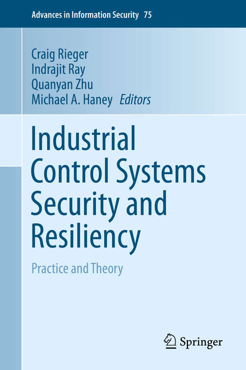 Book cover of Industrial Control Systems Security and Resiliency: Practice and Theory (1st ed. 2019) (Advances in Information Security #75)