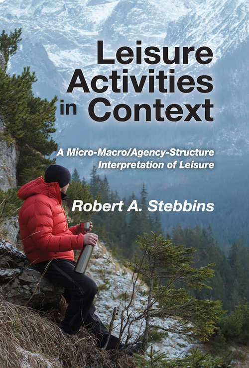 Book cover of Leisure Activities in Context: A Micro-Macro/Agency-Structure Interpretation of Leisure
